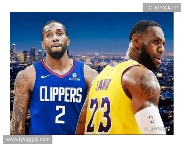 快船与湖人巅峰对决谁能称霸洛杉矶新赛季焦点大战即将上演